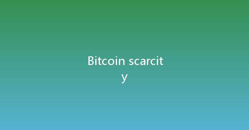 Bitcoin scarcity 