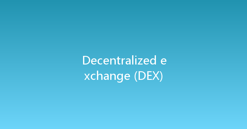 Decentralized exchange (DEX) 