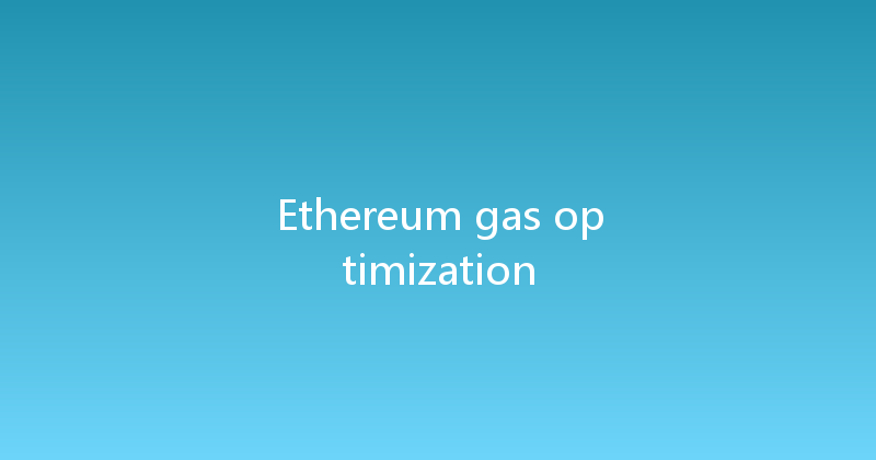 Ethereum gas optimization 