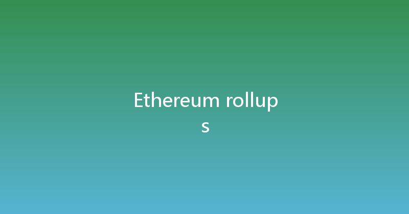 Ethereum rollups 