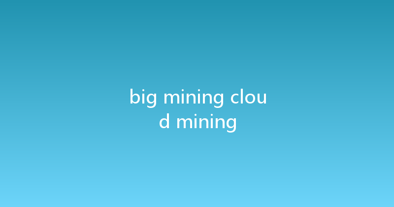 big mining cloud mining 