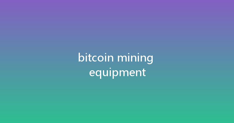 bitcoin mining equipment 