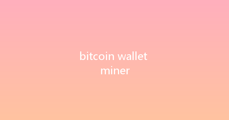 bitcoin wallet miner 