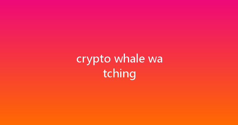 crypto whale watching 