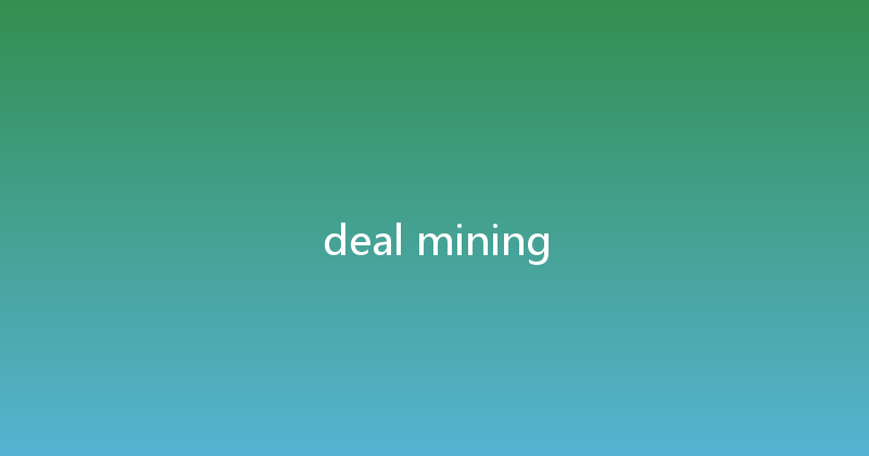 deal mining 
