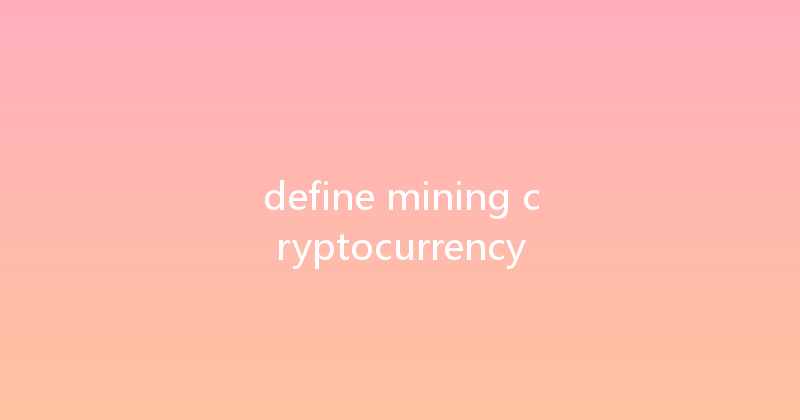 define mining cryptocurrency 