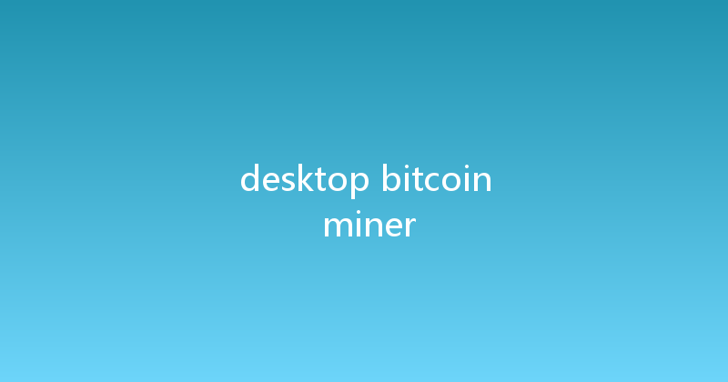 desktop bitcoin miner 