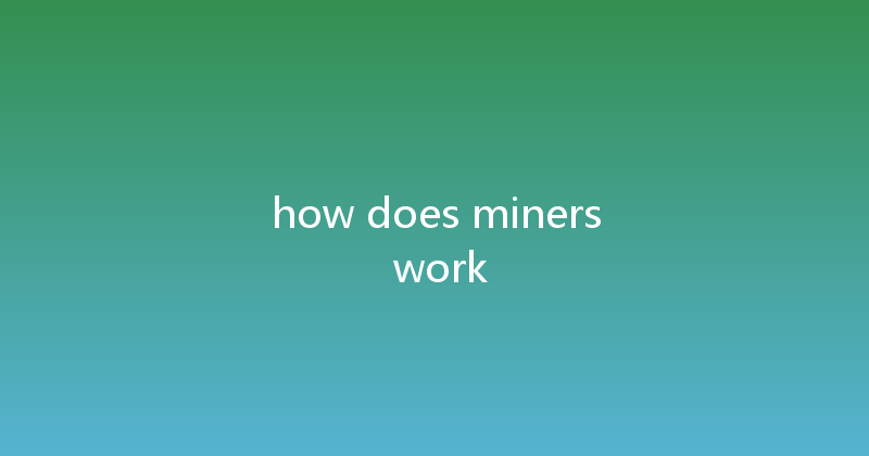 how does miners work 