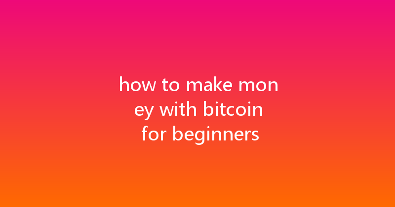 how to make money with bitcoin for beginners 