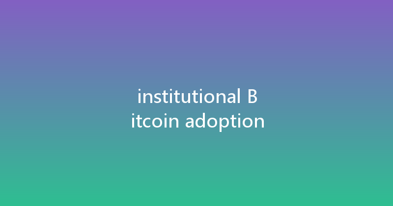 institutional Bitcoin adoption 
