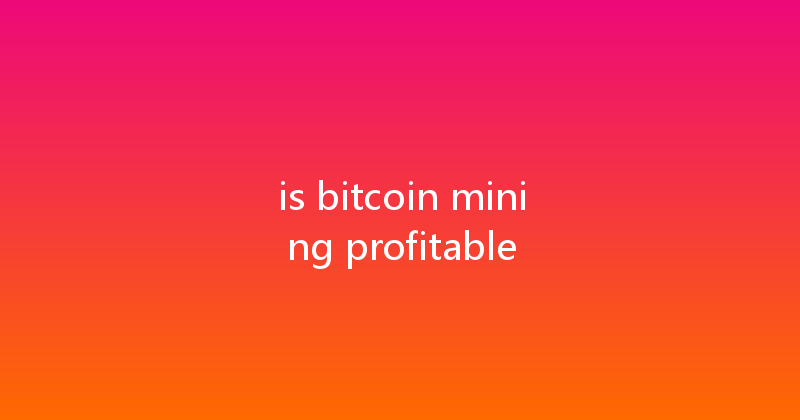 is bitcoin mining profitable 
