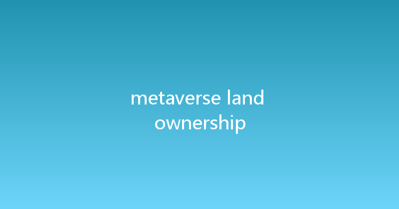 metaverse land ownership 