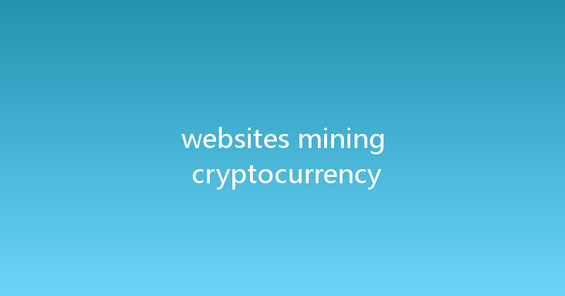 websites mining cryptocurrency 