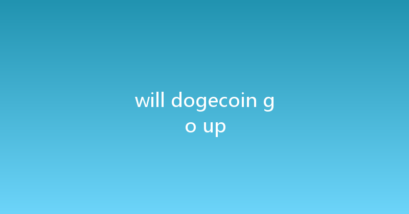 will dogecoin go up 